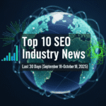 Top 10 SEO Industry News Last 30 Days