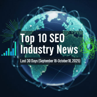 Top 10 SEO Industry News - Last 30 Days (September 18 - October 18, 2025)