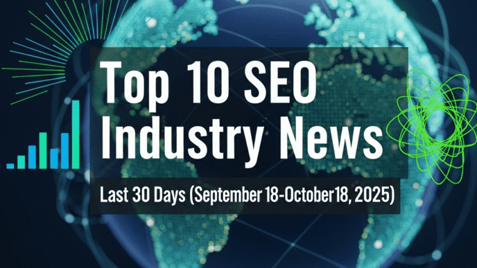 Top 10 SEO Industry News - Last 30 Days (September 18 - October 18, 2025)
