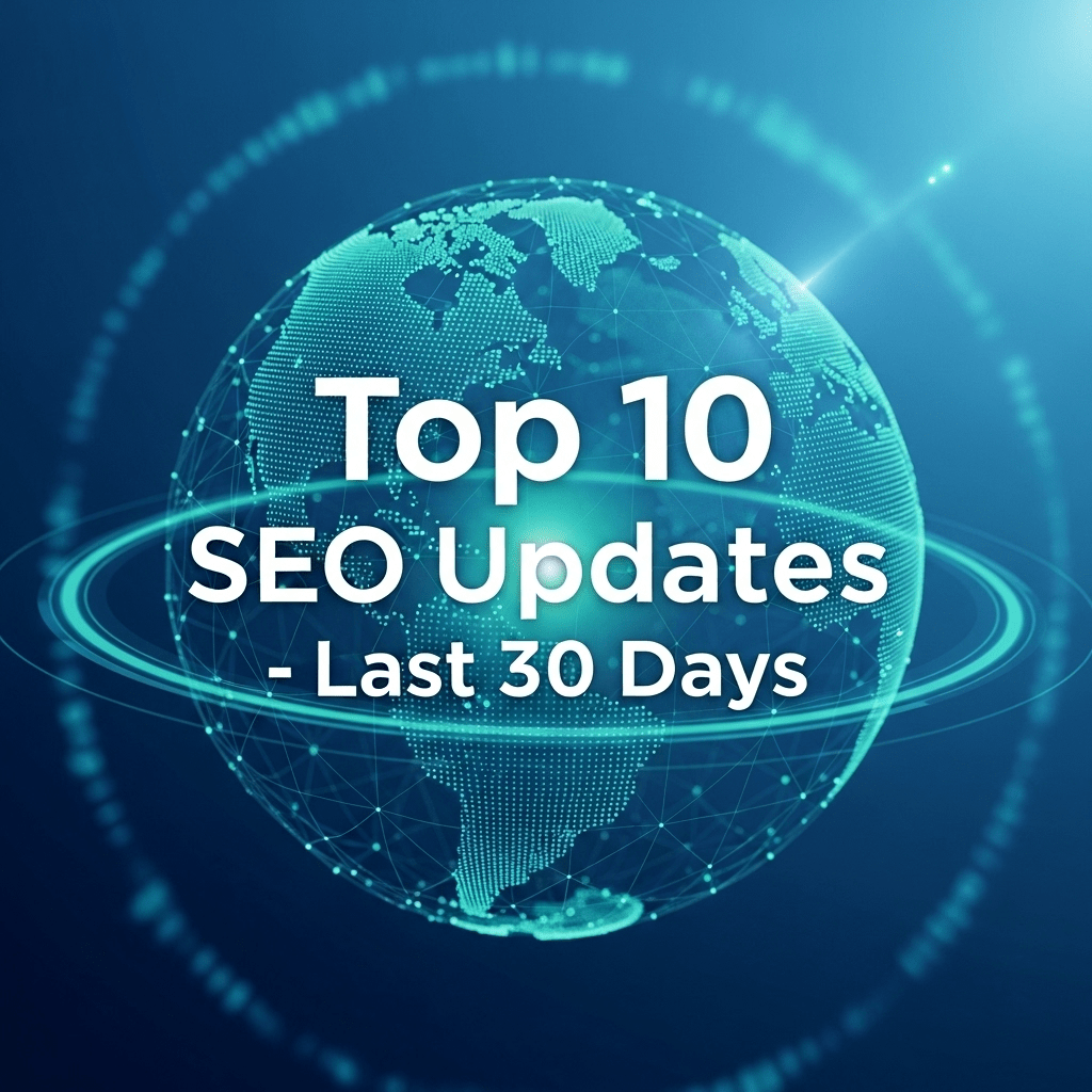 Top 10 SEO Updates - Last 30 Days
