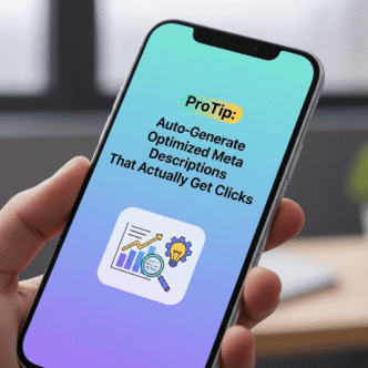 ProTip: Auto-Generate Optimized Meta Descriptions That Actually Get Clicks
