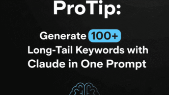 ProTip: Generate 100+ Long-Tail Keywords with Claude in One Prompt