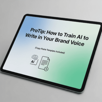 ProTip: How to Train AI to Write in Your Brand Voice (Copy-Paste Template Included)