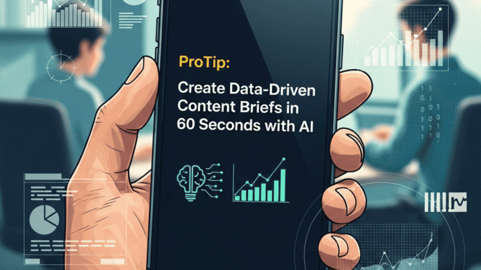 ProTip: Create Data-Driven Content Briefs in 60 Seconds with AI